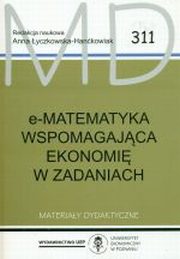 ksiazka tytu: E-matematyka wspomagajca ekonomi w zadaniach MD 311 autor: red.Anna yczkowska-Hankowiak