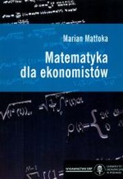 ksiazka tytu: Matematyka dla ekonomistw wyd. 6 autor: Marian Matoka