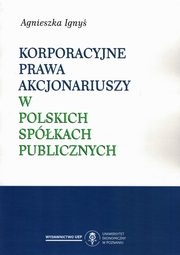 ksiazka tytu: Korporacyjne prawa akcjonariuszy w polskich spkach publicznych autor: Igny Agnieszka