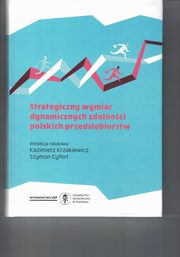 ksiazka tytu: Strategiczny wymiar dynamicznych zdolnoci polskich przedsibiorstw autor: Krzakiewicz Kazimierz Cyfert Szymon