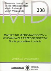 ksiazka tytu: Marketing Midzynarodowy - wyzwania dla przedsibiorstw  MD 338 autor: Hauke-Lopes A.,Ratajczak-Mrozek M.,Soniewicki M.,Wieczerzycki M