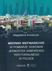 ksiazka tytu: Mierniki niefinansowe w pomiarze dokona jednostek samorzdu terytorialnego w Polsce autor: Kowalczyk Magdalena
