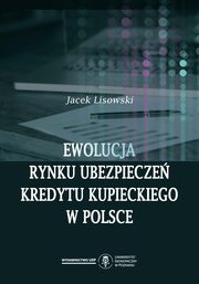ksiazka tytu: Ewolucja rynku ubezpiecze kredytu kupieckiego w Polsce autor: Lisowski Jacek