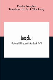 Josephus; (Volume Iii) The Jewish War Book Iv-Vii, Josephus Flavius