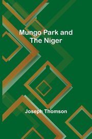 Mungo Park and the Niger, Thomson Joseph