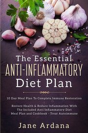 Anti Inflammatory Diet For Beginners - The Essential Anti-Inflammatory Diet Plan, Ardana Jane