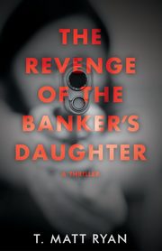 Revenge of the Banker's Daughter, Ryan Matt T.