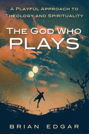 The God Who Plays, Edgar Brian