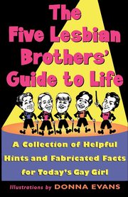 The Five Lesbian Brothers' Guide to Life, Five Lesbian Brothers