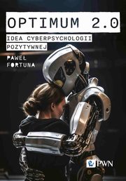 ksiazka tytu: Optimum 2.0. Idea cyberpsychologii pozytywnej autor: Fortuna Pawe