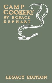 Camp Cookery (Legacy Edition), Kephart Horace