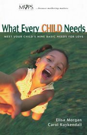ksiazka tytu: What Every Child Needs autor: Morgan Elisa