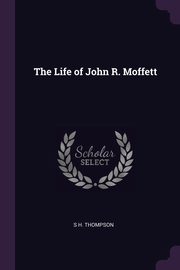 ksiazka tytu: The Life of John R. Moffett autor: Thompson S H.