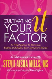 Cultivating Your IT Factor, Mills Stevii  Aisha