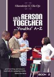 Let's Reason Together-Youth's A-Z. (Book 2), OLA-OJO OLUWAKEMI O