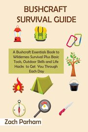 Bushcraft Survival Guide, Parham Zach