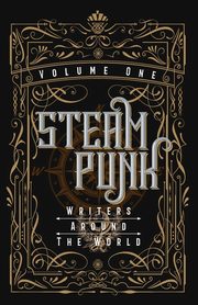 Steampunk Writers Around The World - Volume I, 