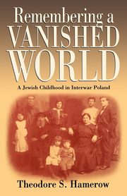 Remembering a Vanished World, Hamerow Theodore S.
