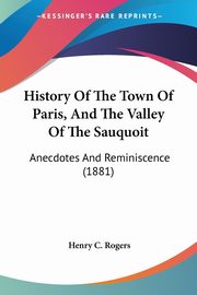 ksiazka tytu: History Of The Town Of Paris, And The Valley Of The Sauquoit autor: Rogers Henry C.