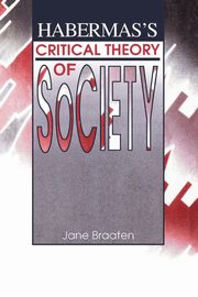 Habermas's Critical Theory of Society, Braaten Jane