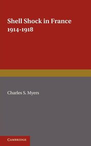 Shell Shock in France, 1914 1918, Myers Charles S.