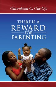 There is a Reward for Parenting, OLA-OJO OLUWAKEMI O