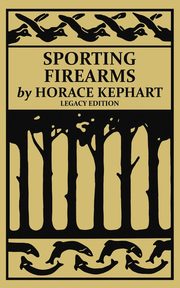 Sporting Firearms (Legacy Edition), Kephart Horace