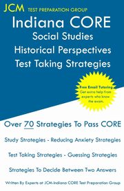 Indiana CORE Social Studies Historical Perspectives - Test Taking Strategies, Test Preparation Group JCM-Indiana CORE