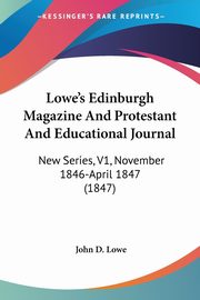 Lowe's Edinburgh Magazine And Protestant And Educational Journal, Lowe John D.