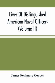 Lives Of Distinguished American Naval Officers (Volume Ii), Fenimore Cooper James