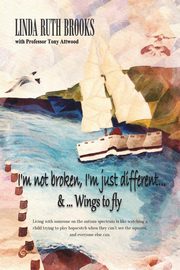 I'm not broken, I'm just different & Wings to fly, Brooks Ms Linda Ruth