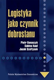 Logistyka jako czynnik dobrostanu, Banaszyk Piotr, Kauf Sabina, Szotysek Jacek