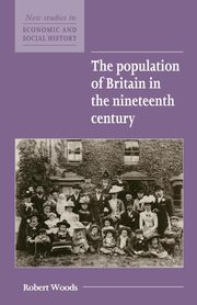 The Population of Britain in the Nineteenth Century, Woods Robert
