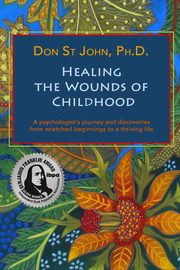 ksiazka tytu: Healing the Wounds of Childhood autor: St. John Don