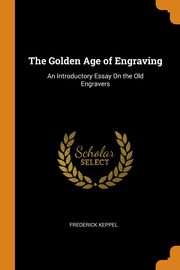 The Golden Age of Engraving, Keppel Frederick