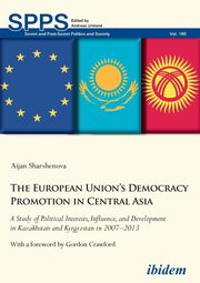 The European Union's Democracy Promotion in Central Asia. A Study of Political Interests, Influence, and Development in Kazakhstan and Kyrgyzstan in 2007-2013, Sharshenova Aijan