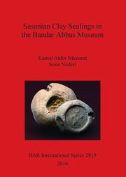 Sasanian Clay Sealings in the Bandar Abbas Museum, Niknami Kamal Aldin