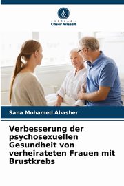 Verbesserung der psychosexuellen Gesundheit von verheirateten Frauen mit Brustkrebs, Mohamed Abasher Sana
