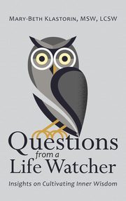 Questions from a Life Watcher, Klastorin MSW LCSW Mary-Beth