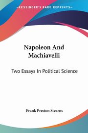 Napoleon And Machiavelli, Stearns Frank Preston