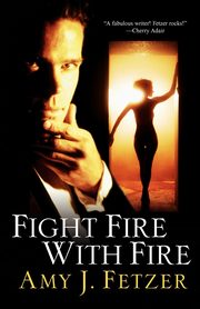 Fight Fire With Fire, Fetzer Amy J.