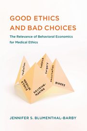 Good Ethics and Bad Choices, Blumenthal-Barby Jennifer S.