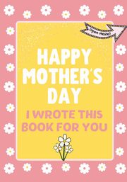 Happy Mother's Day - I Wrote This Book For You, Publishing Group The Life Graduate