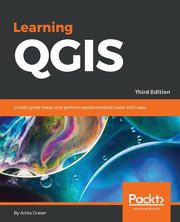 ksiazka tytu: Learning QGIS - Third Edition autor: Graser Anita
