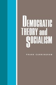 ksiazka tytu: Democratic Theory and Socialism autor: Cunningham Frank