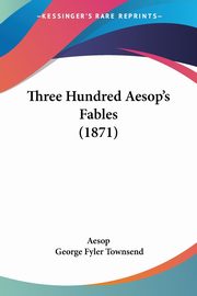 Three Hundred Aesop's Fables (1871), Aesop