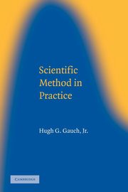 Scientific Method in Practice, Gauch Hugh G. Jr.