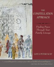 THE CONSTELLATION APPROACH Finding Peace Through Your Family Lineage, Faust Jamy