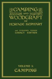 Camping And Woodcraft Volume 1 - The Expanded 1916 Version (Legacy Edition), Kephart Horace
