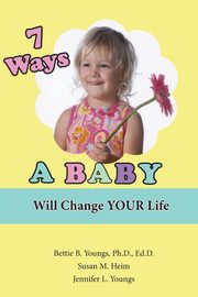 7 Ways a Baby Will Change Your Life, Youngs Jennifer L.